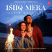 Ishq Mera (Feat. Esha Gupta)